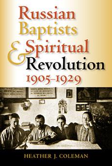 Russian Baptists and Spiritual Revolution 1905-1929 - Heather J. Coleman