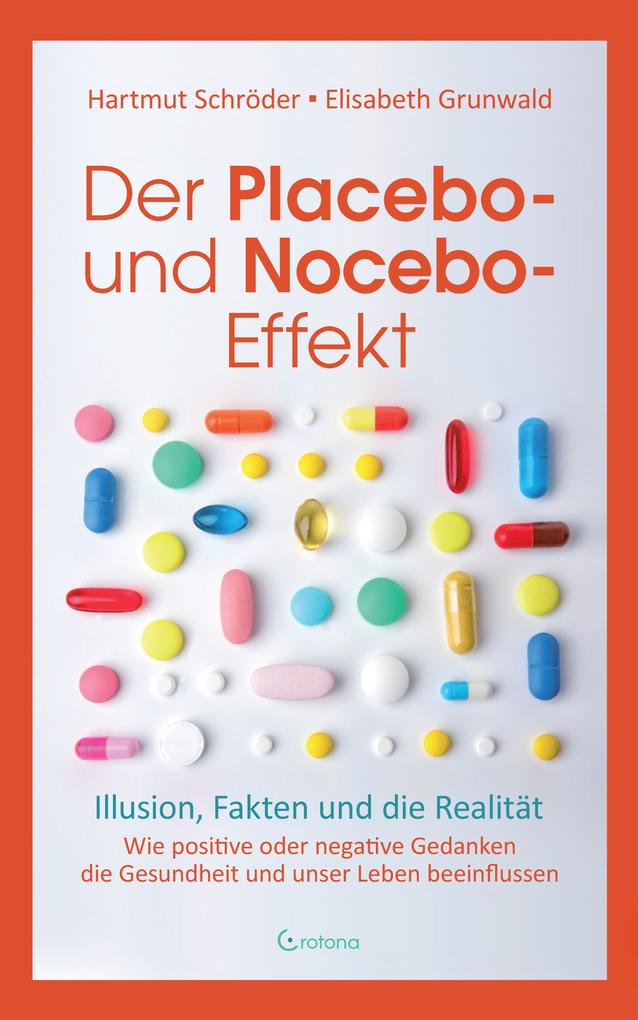 Der Placebo- und Nocebo-Effekt: Illusion Fakten und die Realität: Wie positive oder negative Gedanken die Gesundheit und unser Leben beeinflussen