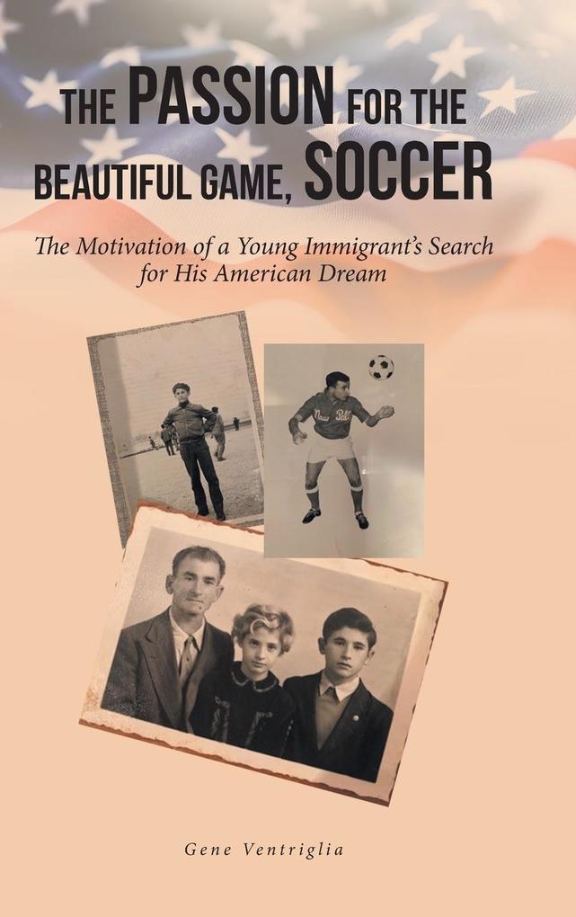 The Passion for the Beautiful Game Soccer: The Motivation of a Young Immigrant‘s Search for His American Dream