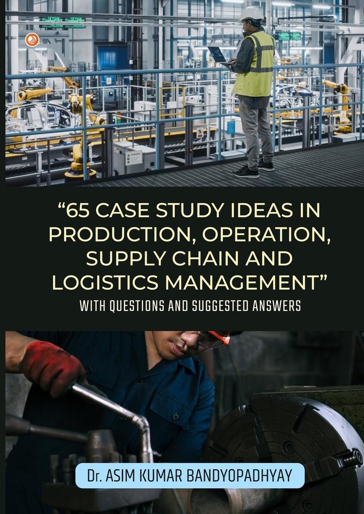 65 Case Study Ideas In Production Operation Supply Chain And Logistics Management