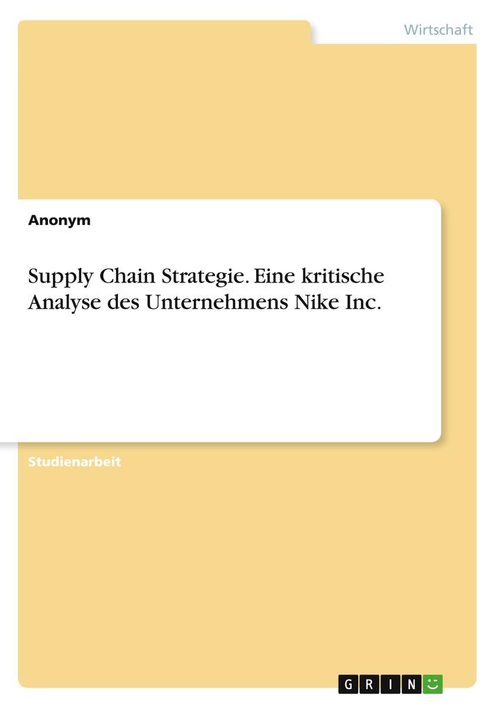 Supply Chain Strategie. Eine kritische Analyse des Unternehmens Nike Inc.