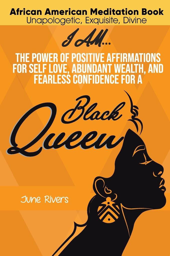 I Am...The Power of Positive Affirmations for Self-Love Abundant Wealth and Fearless Confidence for a Black Queen