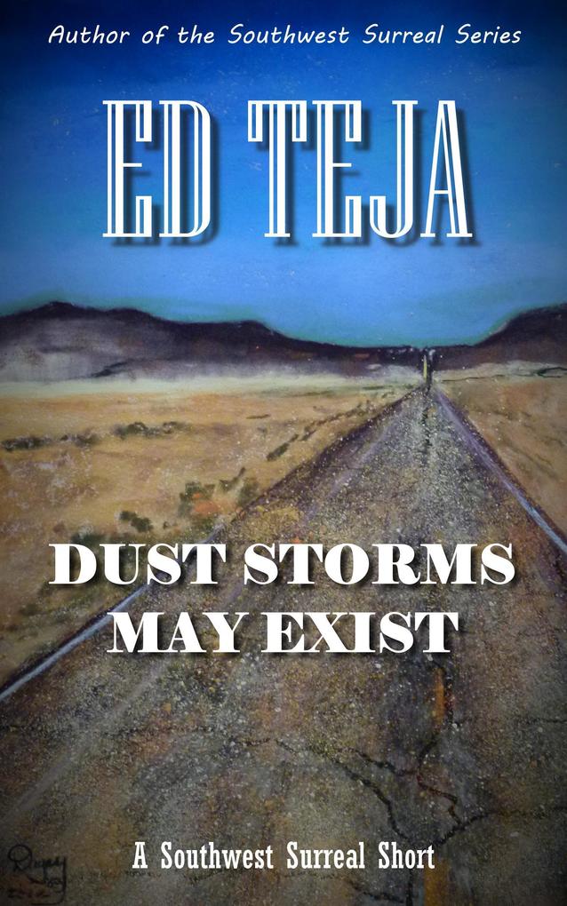 Dust Storms May Exist (Southwest Surreal Shorts)