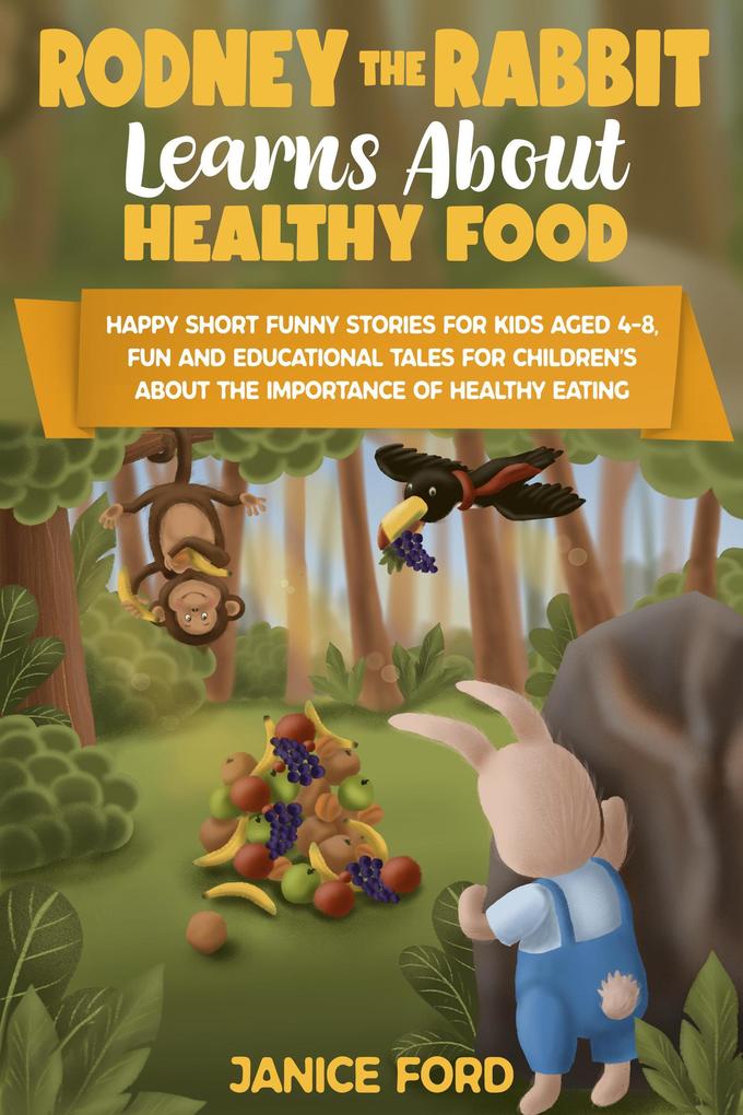Rodney the Rabbit Learns About Healthy Food: Short Funny Stories for Kids Aged 4-8Educational Tales for Children‘s About the Importance of Healthy Eating
