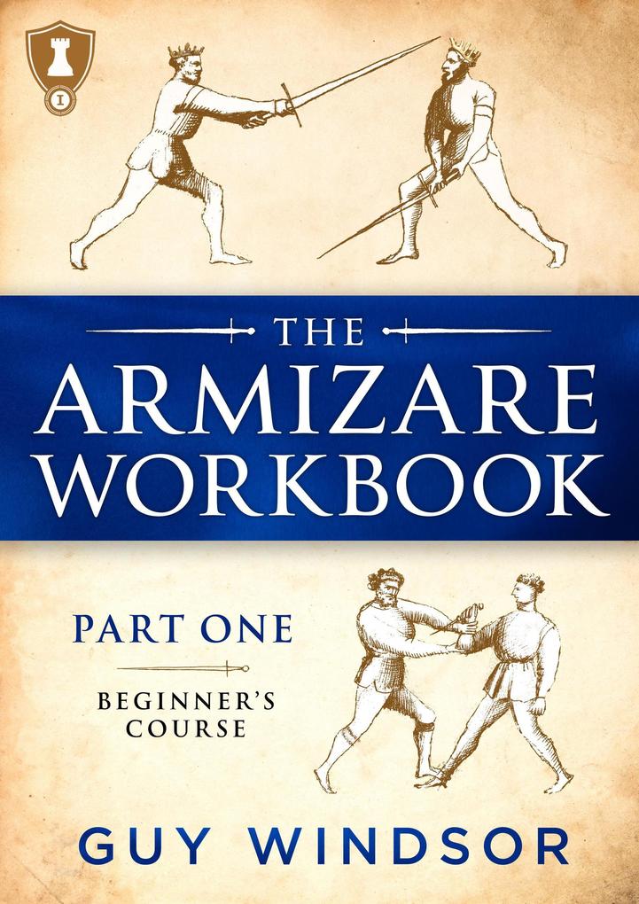 The Armizare Workbook Part One: The Beginners‘ Course (The Armizare Workbooks #1)