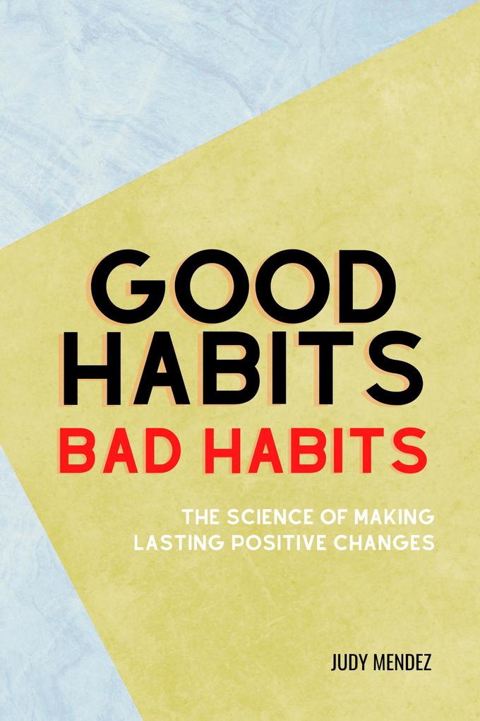 Good Habits Bad Habits: The Science of Making Lasting Positive Changes