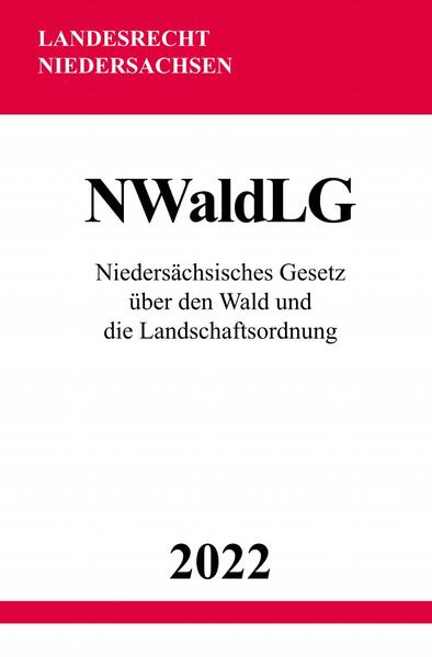 Image of Niedersächsisches Gesetz über den Wald und die Landschaftsordnung NWaldLG 2022