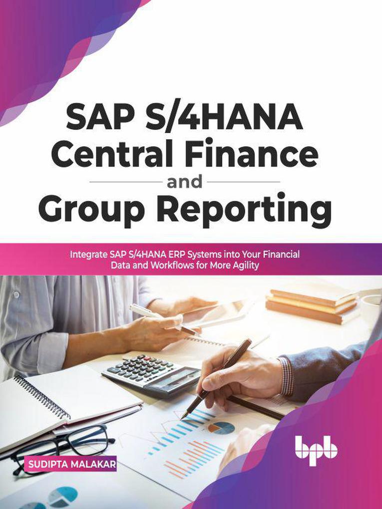 SAP S/4HANA Central Finance and Group: Integrate SAP S/4HANA ERP Systems into Your Financial Data and Workflows for More Agility (English Edition):