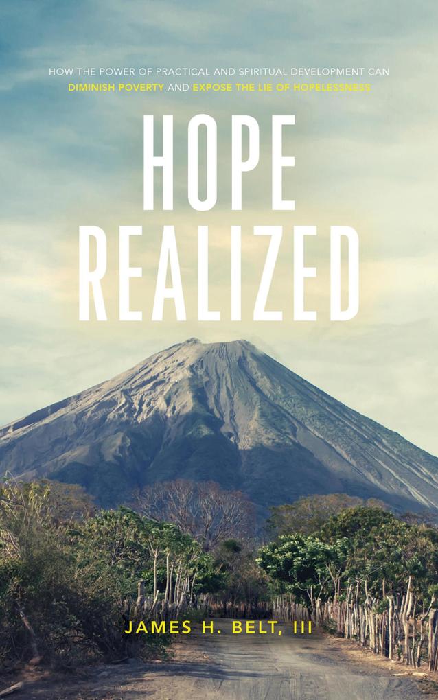 Hope Realized: How the Power of Practical and Spiritual Development Can Diminish Poverty and Expose the Lie of Hopelessness