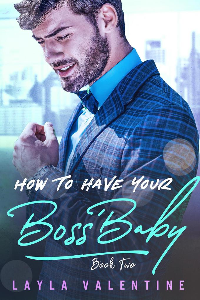 How To Have Your Boss‘ Baby (Book Two)