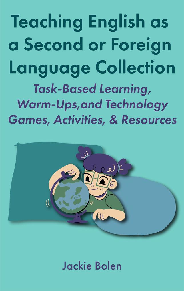 Teaching English as a Second or Foreign Language Collection: Task-Based Learning Warm-Ups and Technology Games Activities & Resources