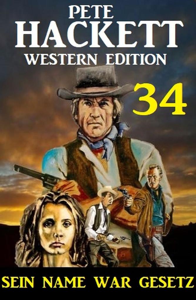Sein Name war Gesetz: Pete Hackett Western Edition 34