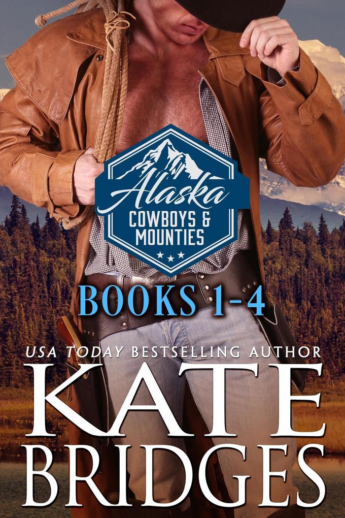 Alaska Cowboys and Mounties Books 1-4 (Alaska Cowboys and Mounties Box Set #1)