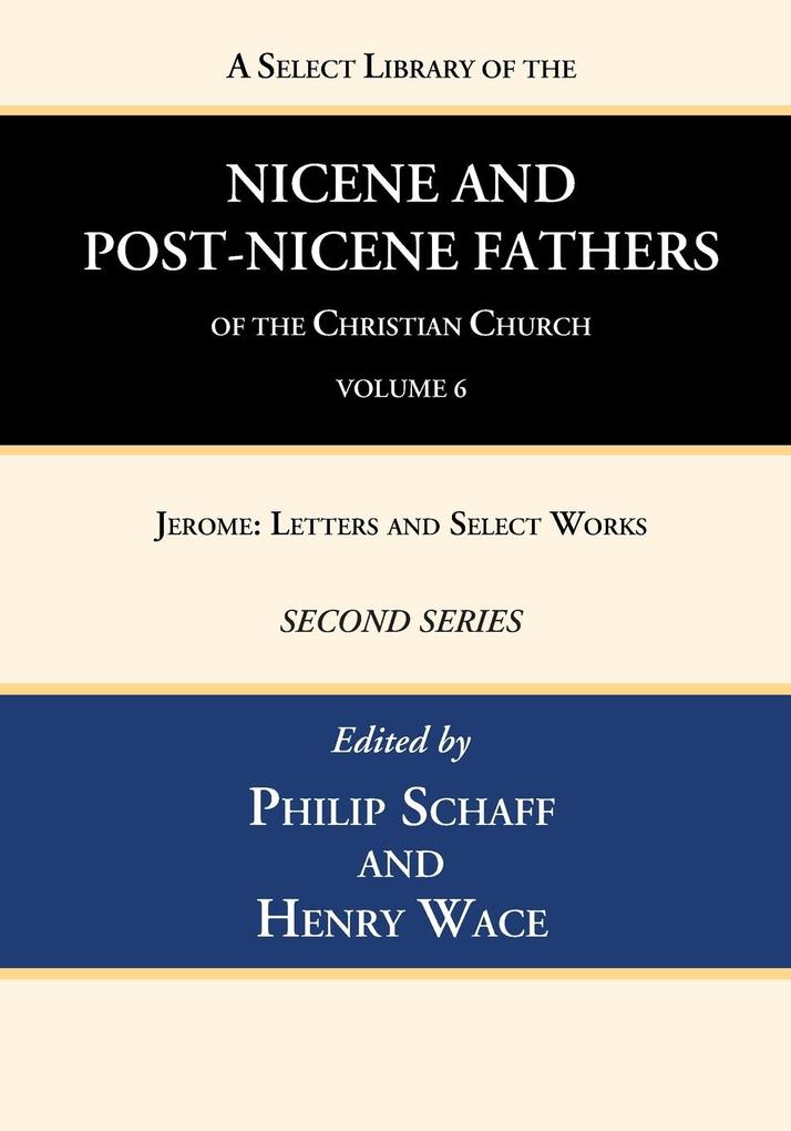 A Select Library of the Nicene and Post-Nicene Fathers of the Christian Church Second Series Volume 6