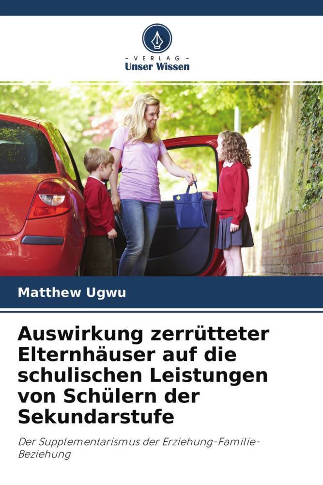 Auswirkung zerrütteter Elternhäuser auf die schulischen Leistungen von Schülern der Sekundarstufe