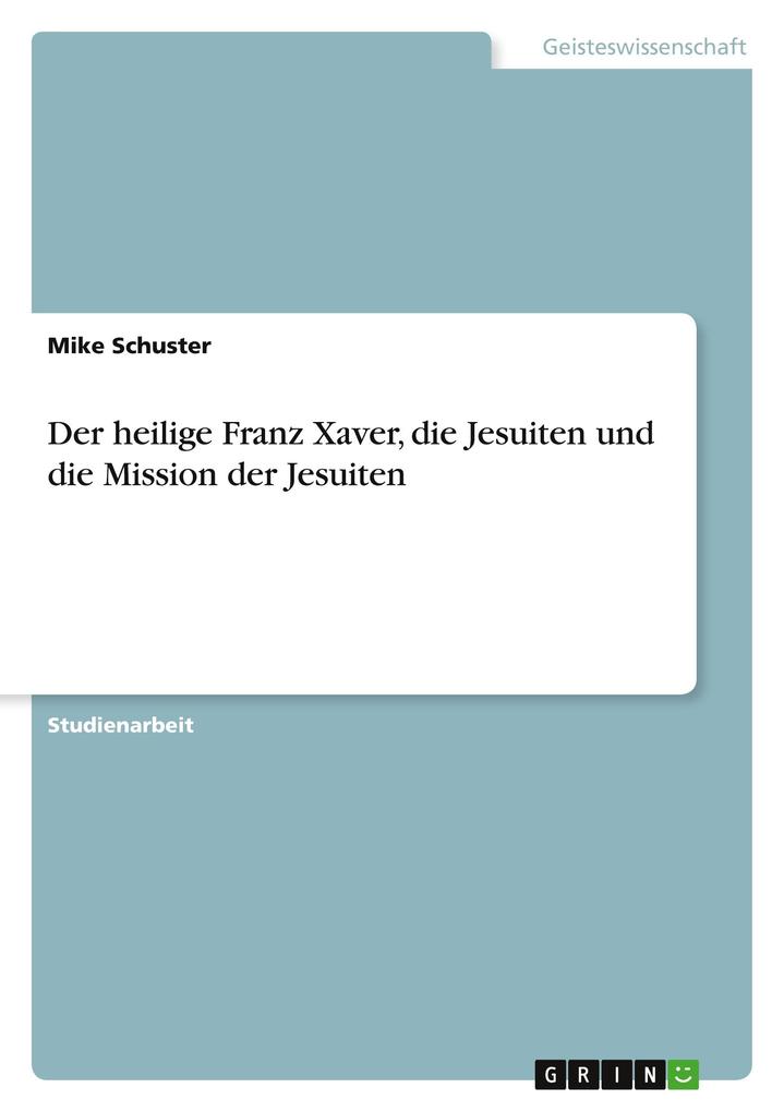 Der heilige Franz Xaver die Jesuiten und die Mission der Jesuiten