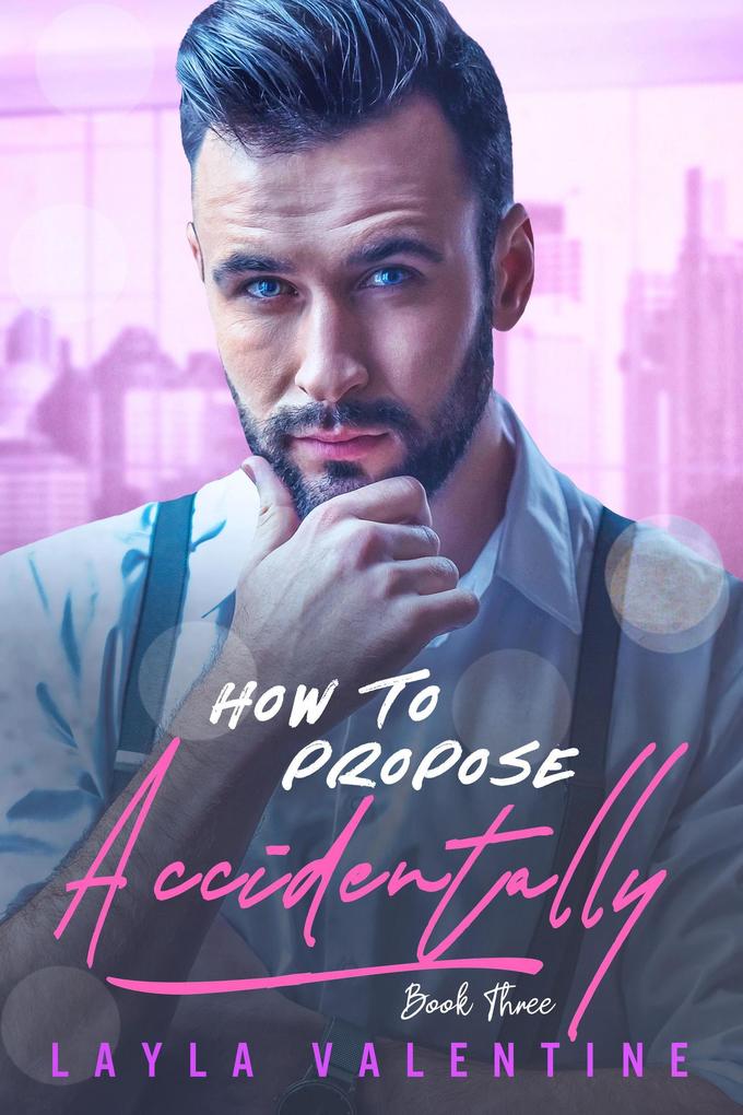 How To Propose Accidentally (Book Three)