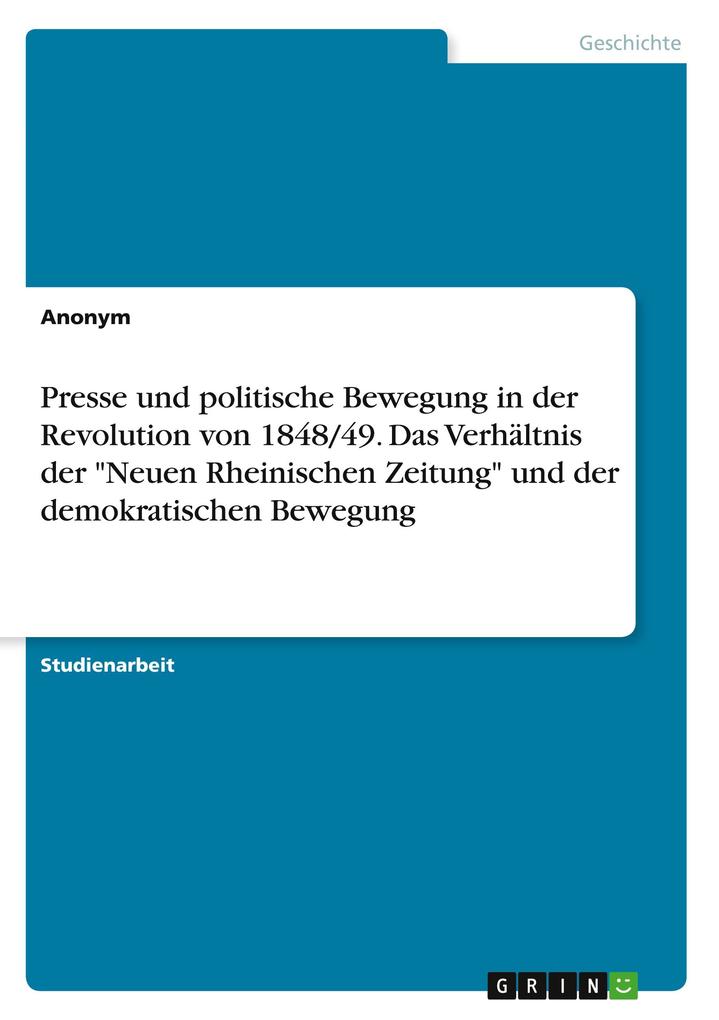 Presse und politische Bewegung in der Revolution von 1848/49. Das Verhältnis der Neuen Rheinischen Zeitung und der demokratischen Bewegung