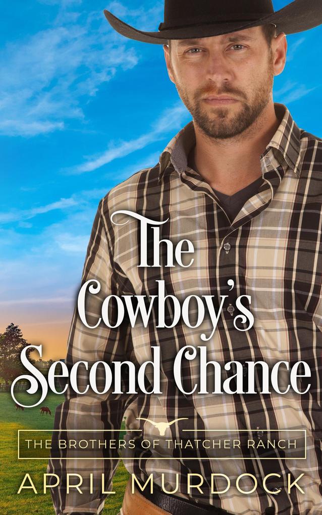 The Cowboy‘s Second Chance (The Brothers of Thatcher Ranch #4)