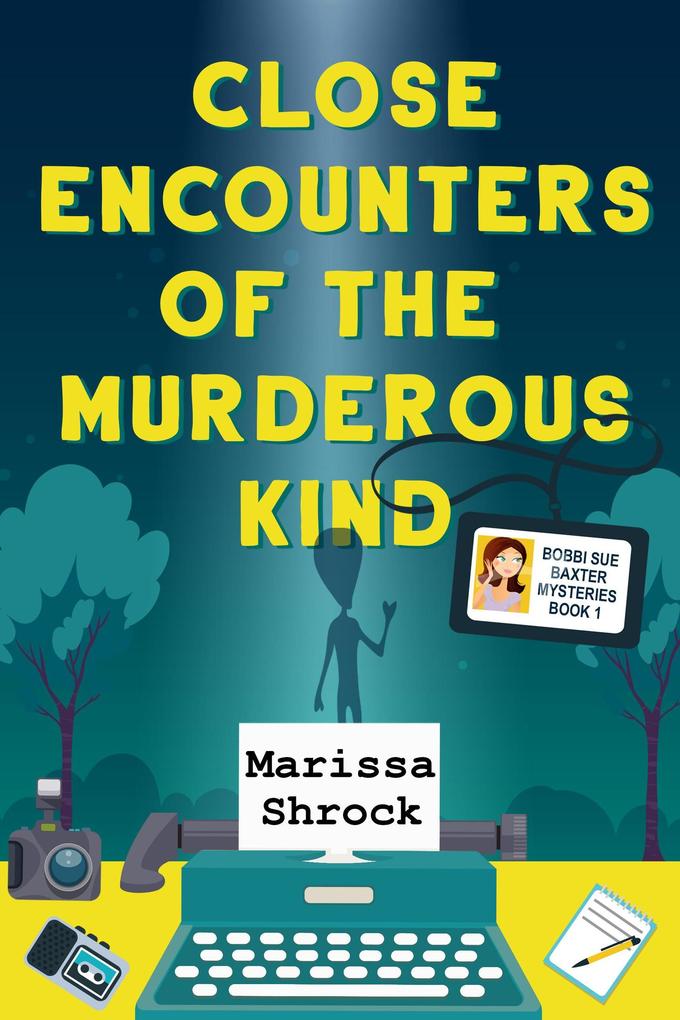 Close Encounters of the Murderous Kind (Bobbi Sue Baxter Mysteries #1)