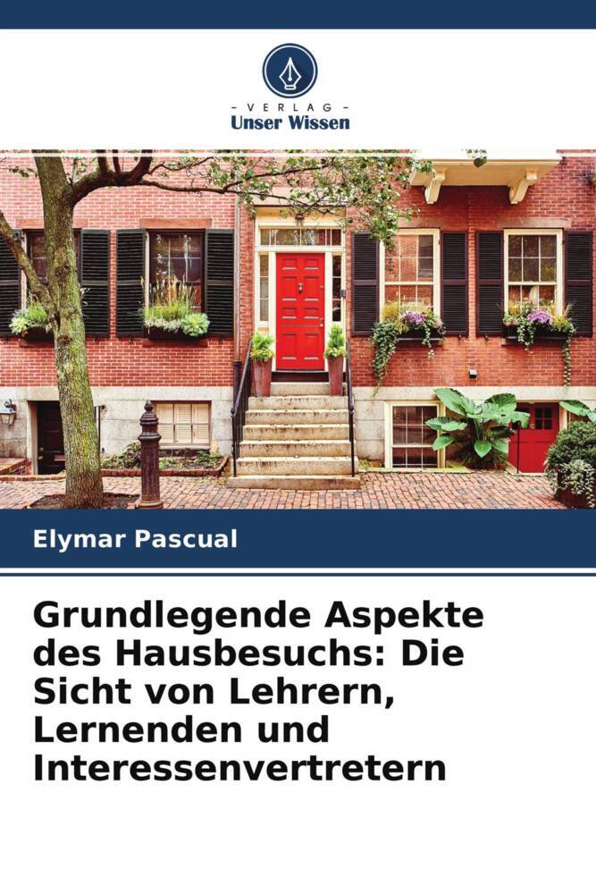 Grundlegende Aspekte des Hausbesuchs: Die Sicht von Lehrern Lernenden und Interessenvertretern