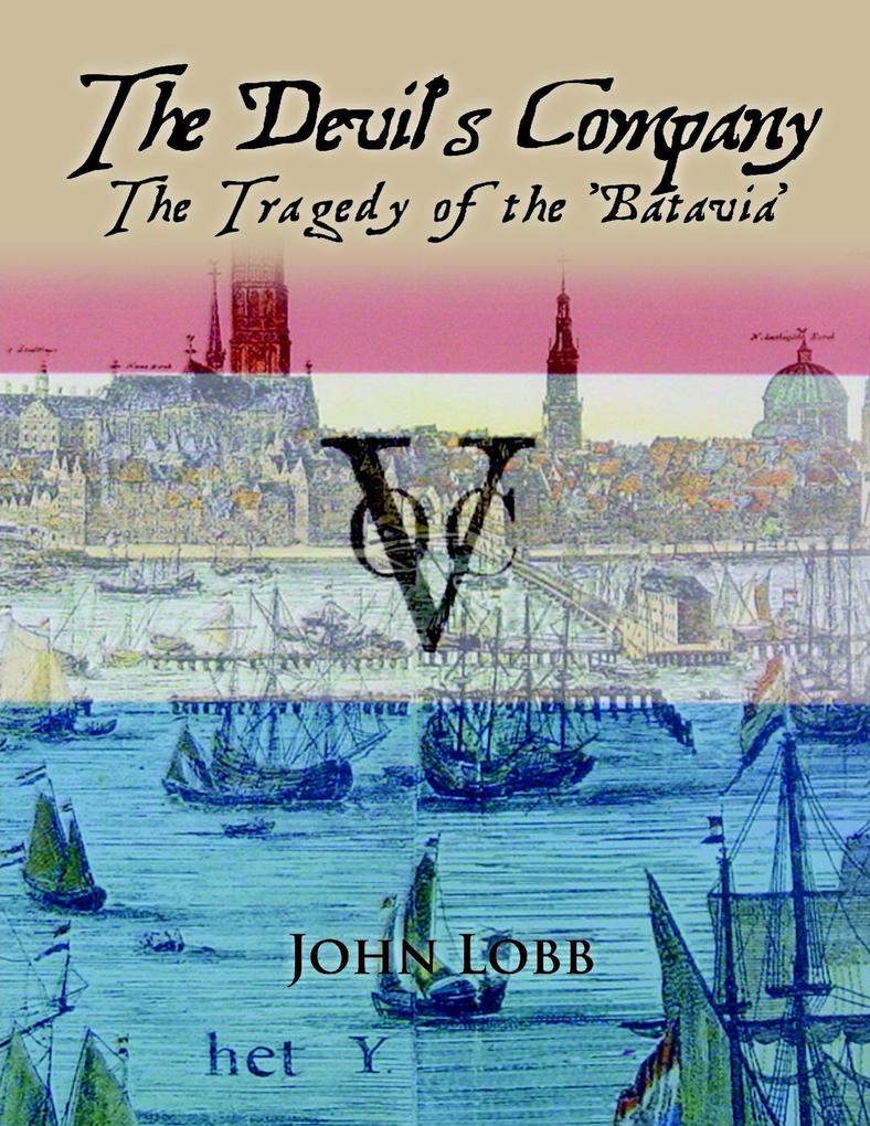The Devil's Company : The Tragedy of the 'Batavia'.