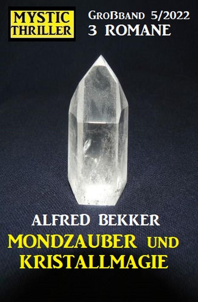 Mondzauber und Kristallmagie: Mystic Thriller Großband 3 Romane 5/2022