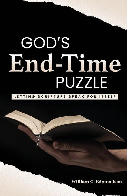 God‘s End-Time Puzzle: Letting Scripture Speak for Itself
