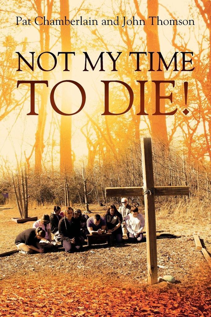 NOT MY TIME TO DIE!