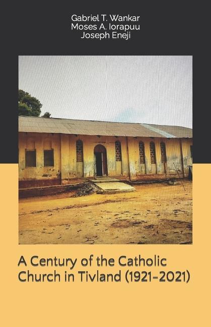 A Century of the Catholic Church in Tivland (1921-2021)