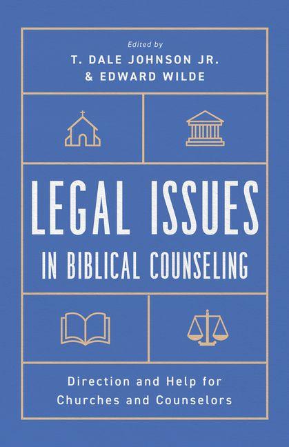 Legal Issues in Biblical Counseling - Direction and Help for Churches and Counselors