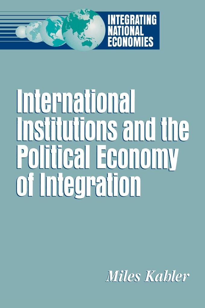 International Institutions and the Political Economy of Integration