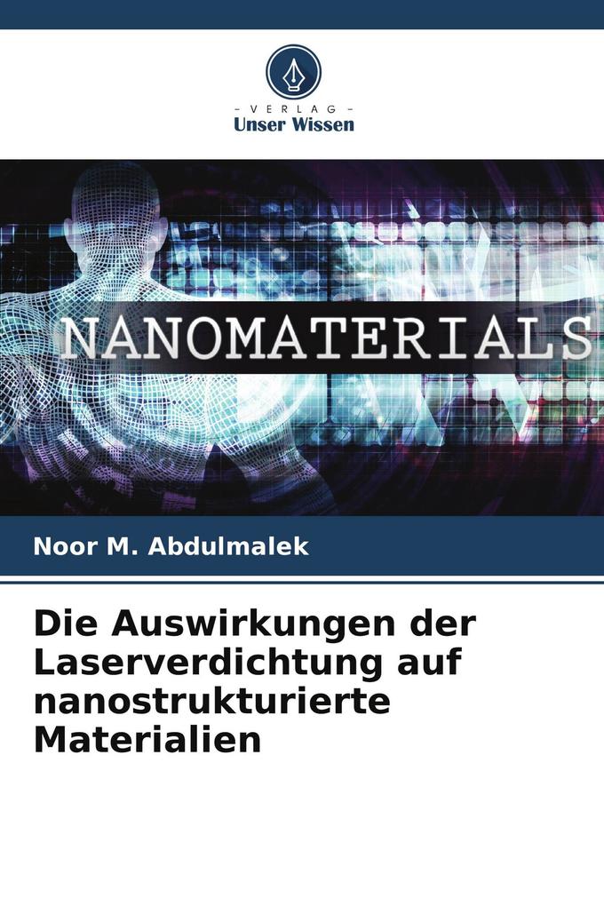 Die Auswirkungen der Laserverdichtung auf nanostrukturierte Materialien