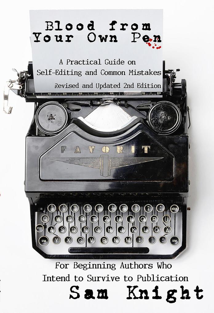 Blood From Your Own Pen: Revised and Updated 2nd Edition: A Practical Guide on Self-Editing and Common Mistakes For Beginning Authors Who Intend to Survive to Publication