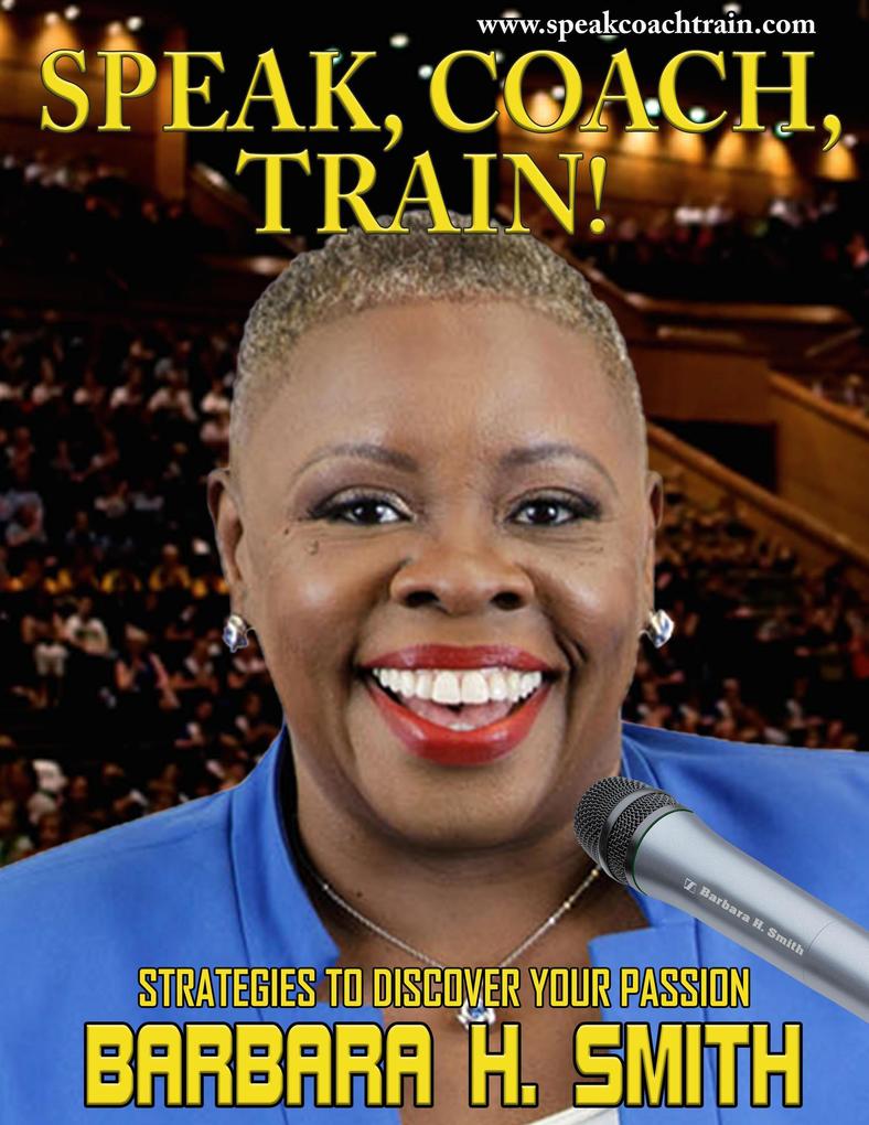 Speak Coach Train! Strategies to Discover Your Passion