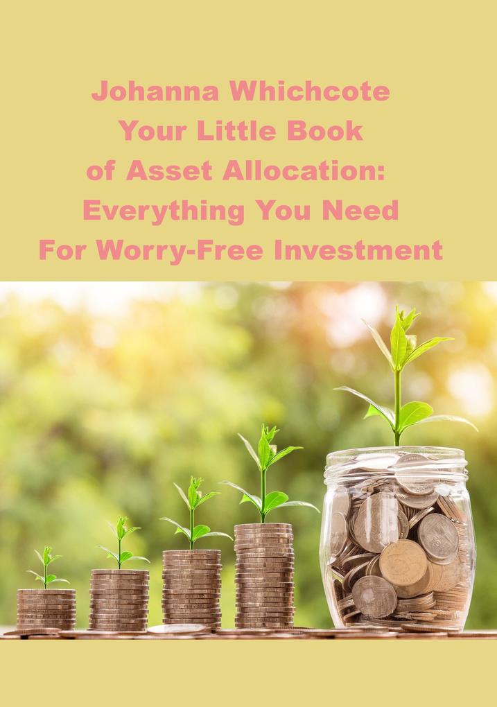 Your Little Book of Asset Allocation: Everything You Need For Worry-Free Investment