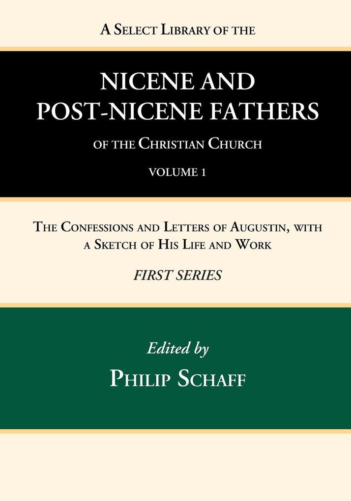A Select Library of the Nicene and Post-Nicene Fathers of the Christian Church First Series Volume 1