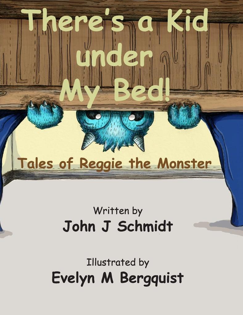 There‘s a Kid Under My Bed! Tales of Reggie the Monster