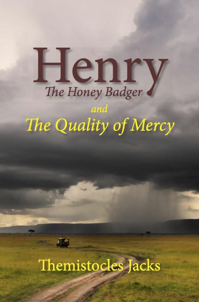 Henry The Honey Badger and The Quality of Mercy
