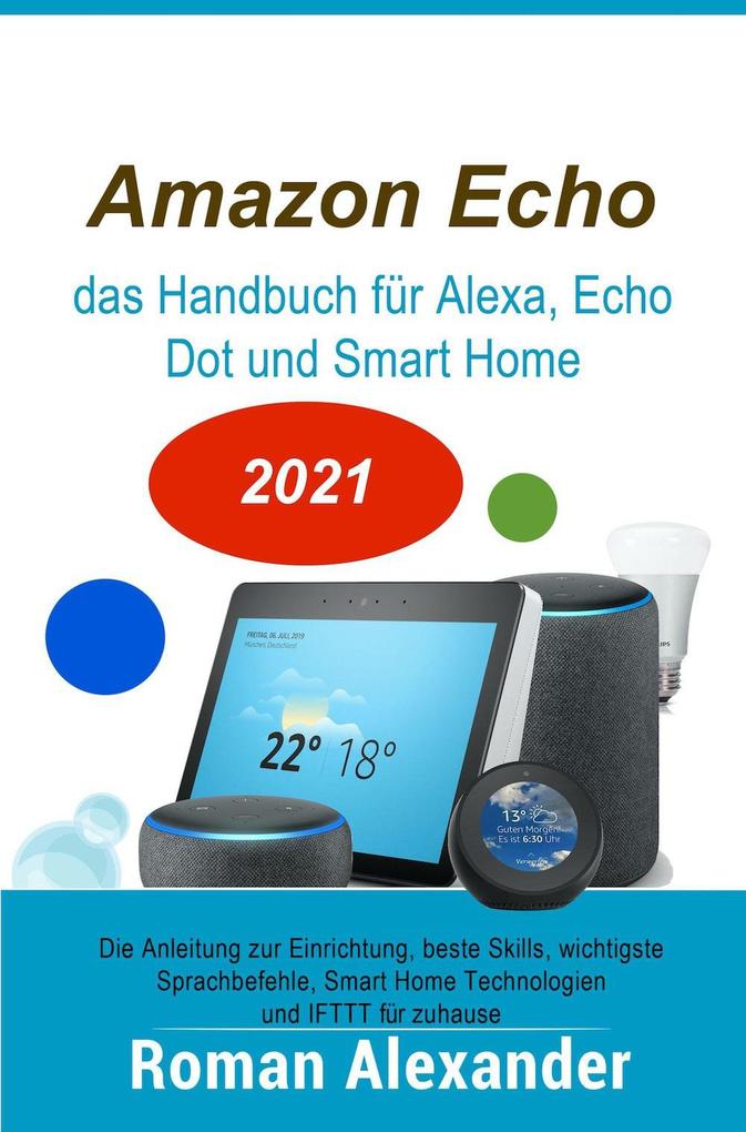 Amazon Echo - das Handbuch für Alexa Echo Dot und Smart Home (Smart Home Systeme #1)