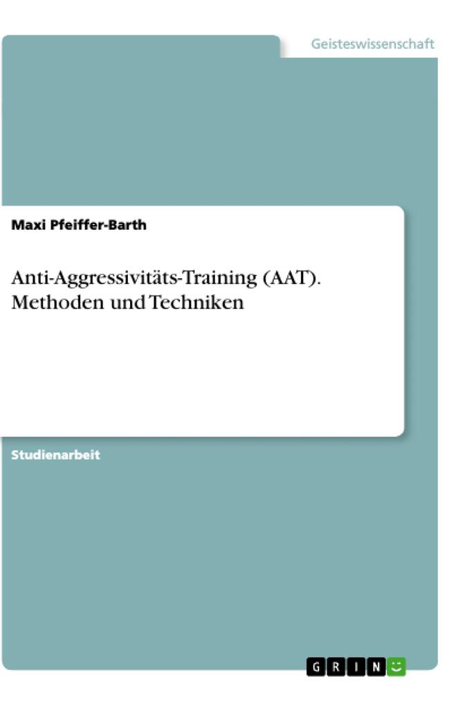 Anti-Aggressivitäts-Training (AAT). Methoden und Techniken