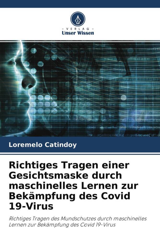Richtiges Tragen einer Gesichtsmaske durch maschinelles Lernen zur Bekämpfung des Covid 19-Virus