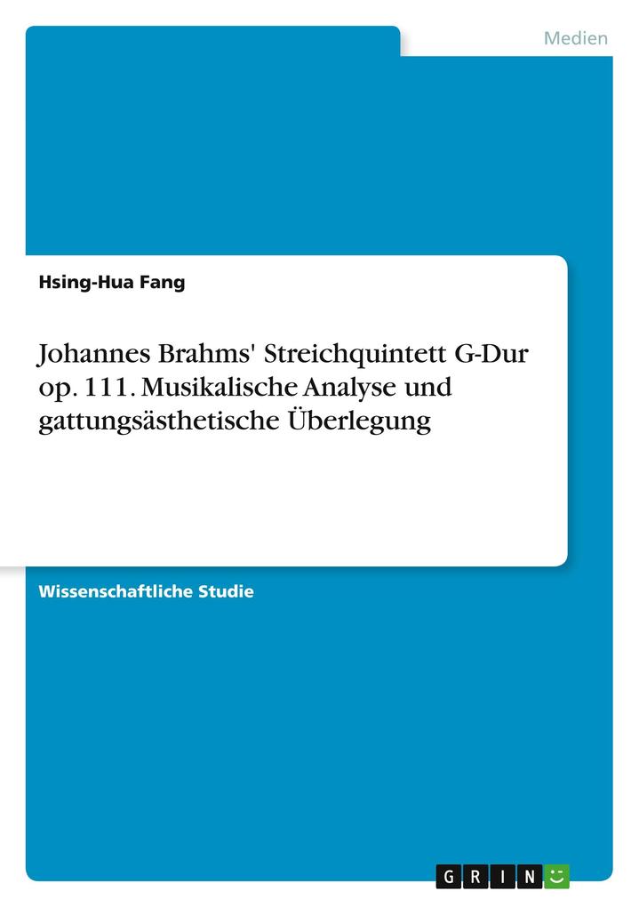 Johannes Brahms‘ Streichquintett G-Dur op. 111. Musikalische Analyse und gattungsästhetische Überlegung