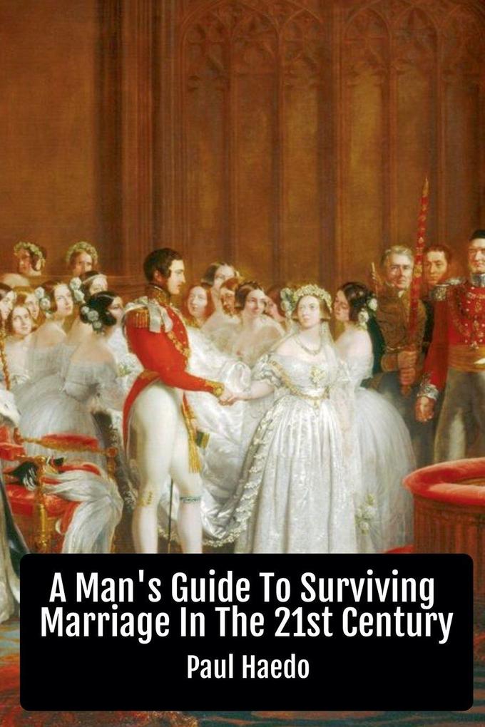 A Man's Guide To Surviving Marriage In The 21st Century