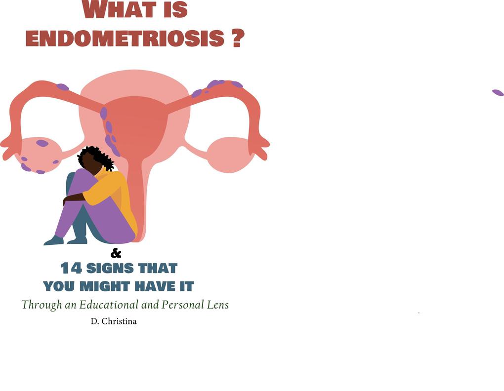 What Is Endometriosis (Endo)? & 14 Signs That You Might Have It