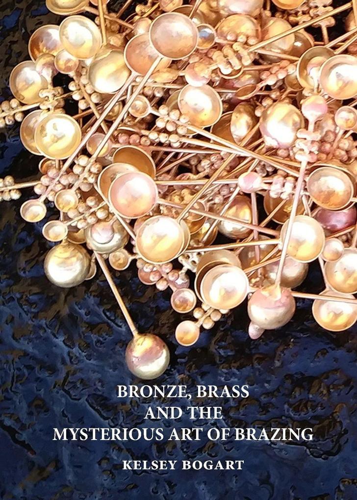 Bronze Brass and the Mysterious Art of Brazing