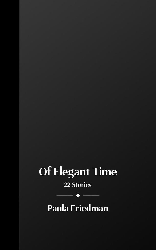 Of Elegant Time: 22 Stories