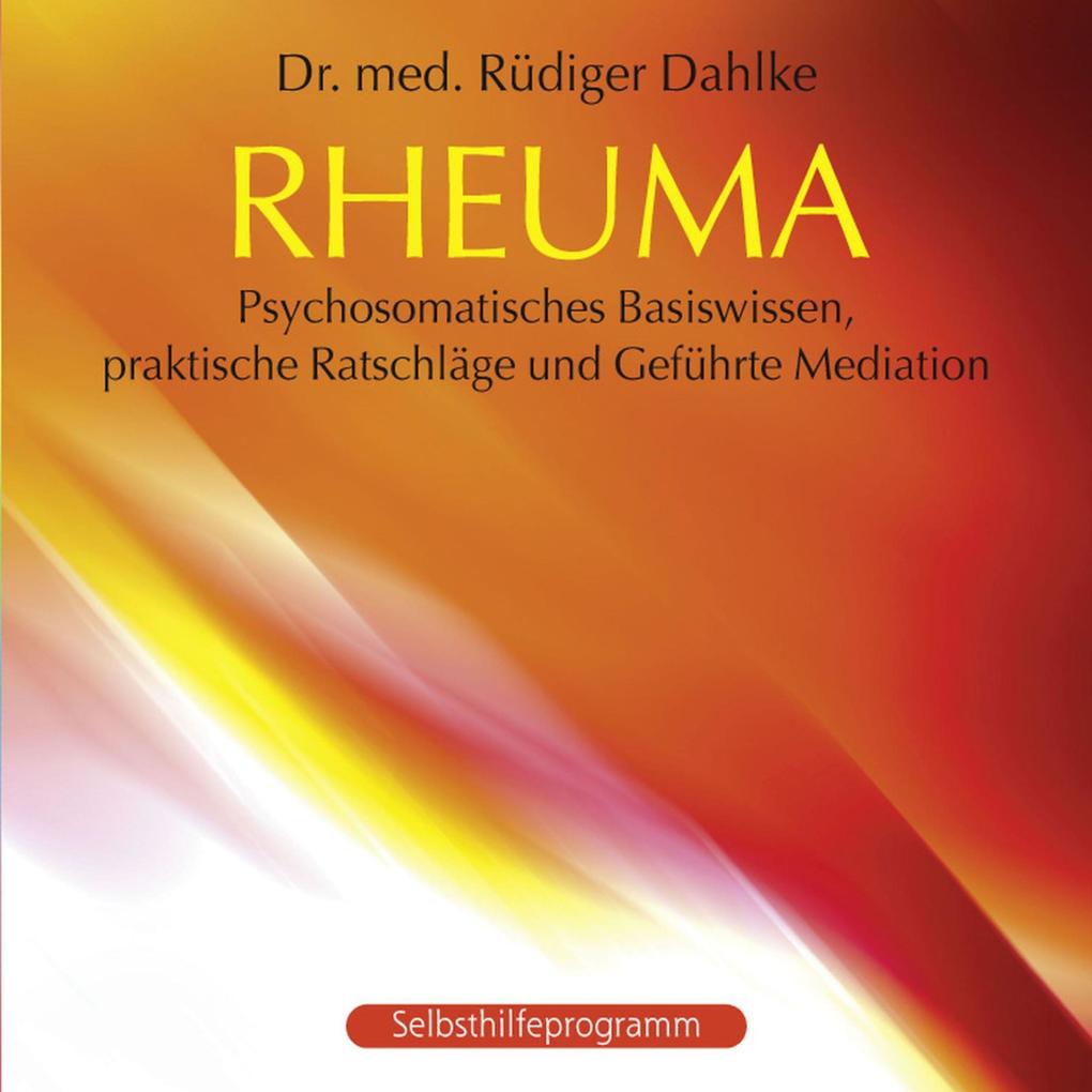 Rheuma: Psychosomatisches Basiswissen praktische Ratschläge und Geführte Meditation