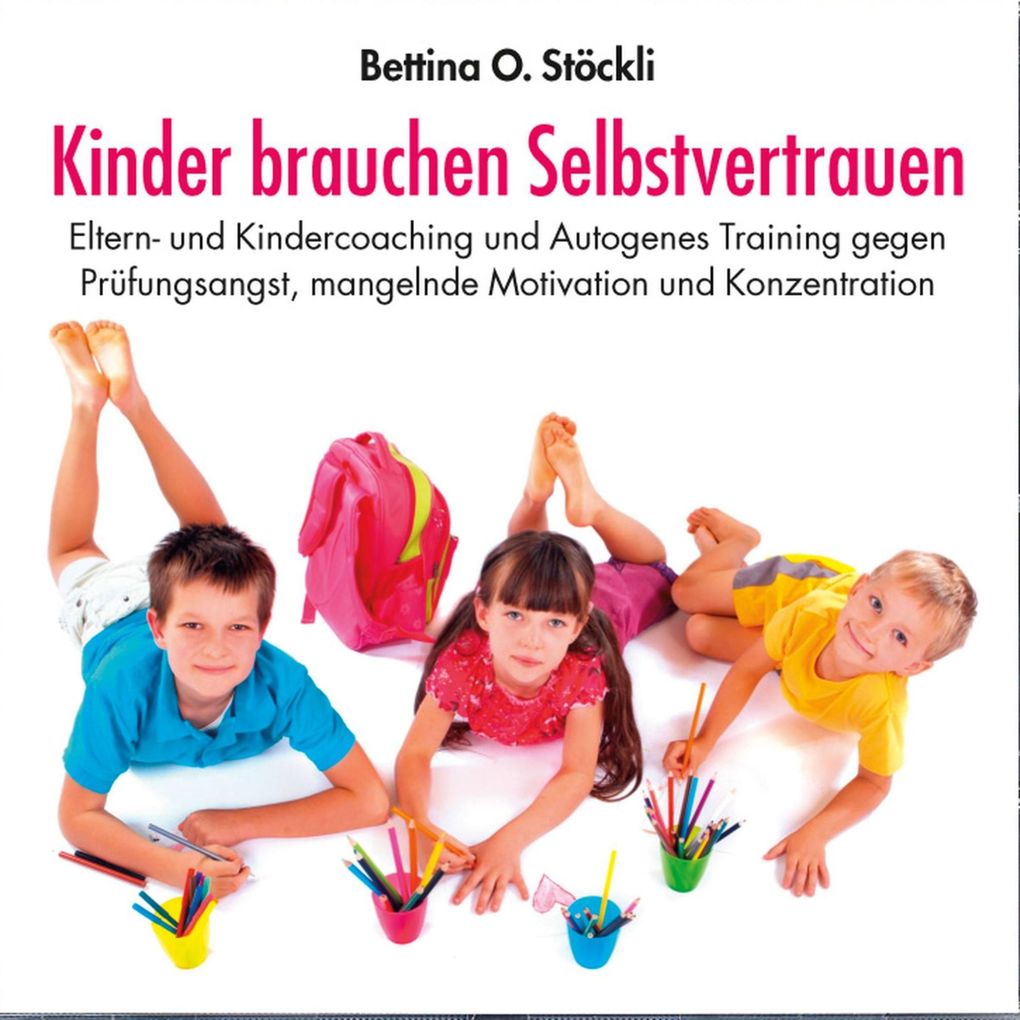 Kinder brauchen Selbstvertrauen - Eltern- und Kindercoaching und Autogenes Training gegen Prüfungsangst mangelnde Motivation und Konzentration