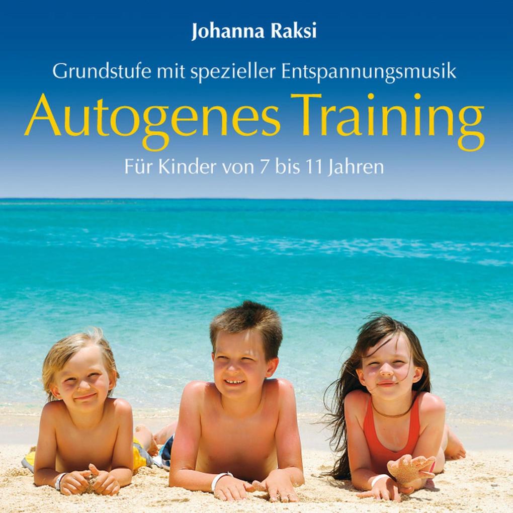 Autogenes Training für Kinder: Grundstufe mit spezieller Entspannungsmusik - Johanna Raksi